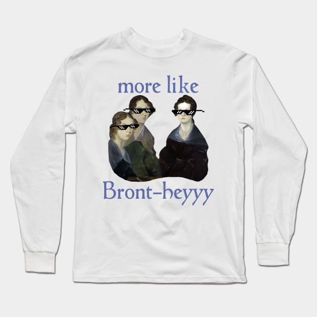 More Like...Bront-heyyy! Long Sleeve T-Shirt by Xanaduriffic